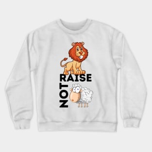 Raise Lions Not Sheep Crewneck Sweatshirt